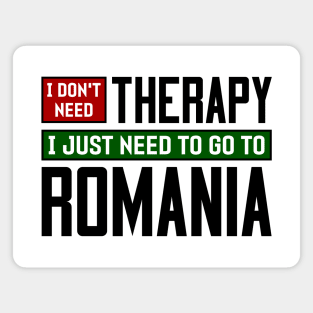 I don't need therapy, I just need to go to Romania Magnet